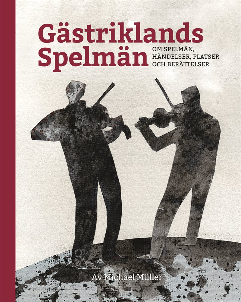 Gästriklands spelmän - om spelmän, händelser, platser och berättelser