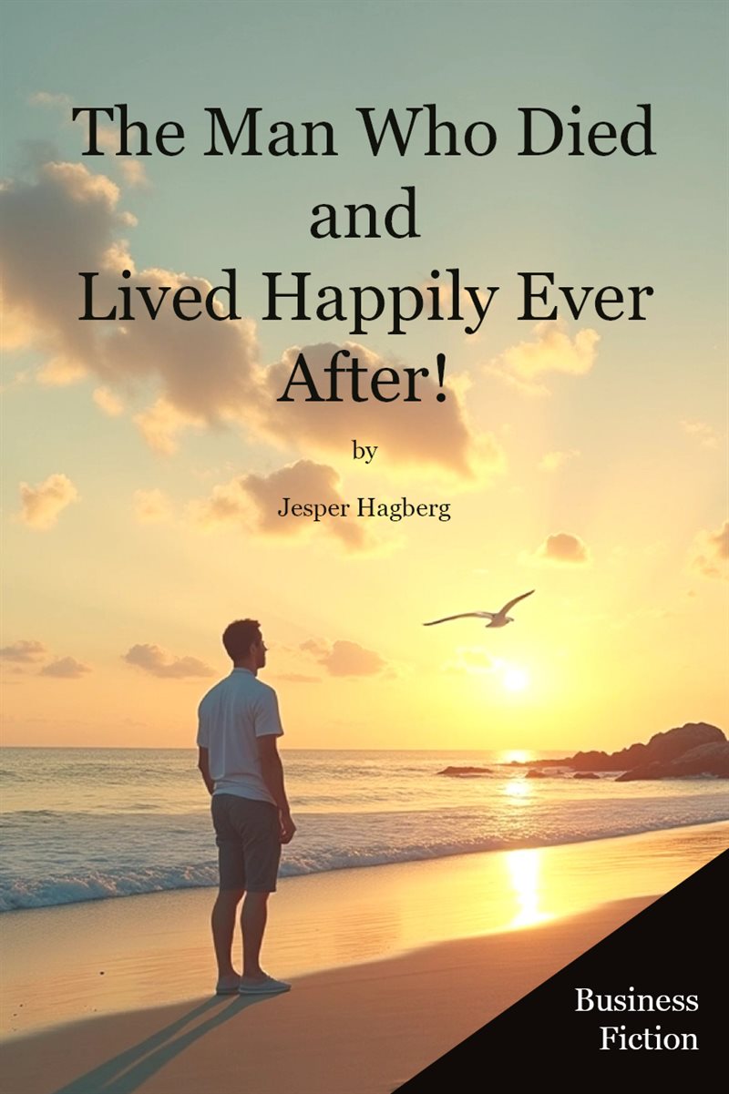 The Man Who Died and Lived Happily Ever After! A Story That Might Just Change Yours!