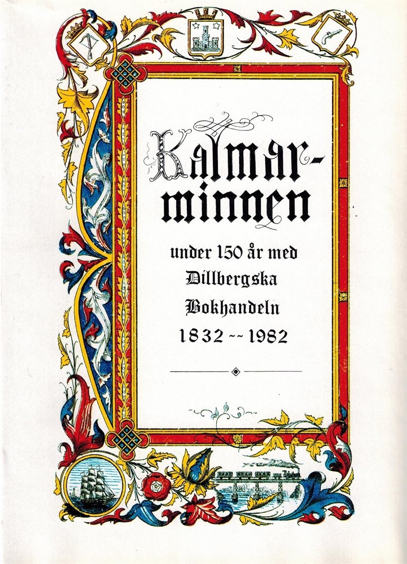 Kalmarminnen under 150 år med Dillbergska Bokhandeln 1832-1982