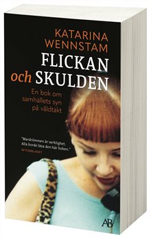 Flickan och skulden : en bok om samhällets syn på våldtäkt