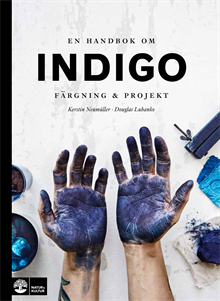 En handbok om indigo : färgning och projekt