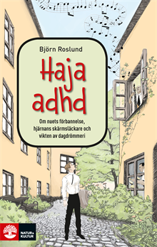 Haja ADHD : om nuets förbannelse, hjärnans skärmsläckare och vikten av dagdrömmeri 