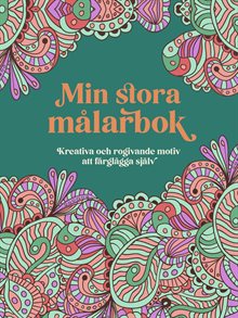 Min stora målarbok : Kreativa och rogivande motiv att färglägga själv