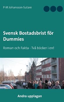 Svensk bostadsbrist för dummies : faktadel och roman