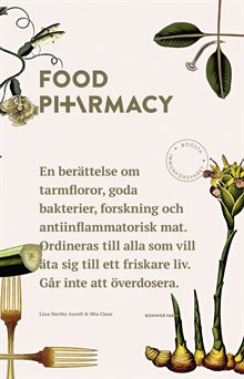 Food Pharmacy : en berättelse om tarmfloror, snälla bakterier, forskning och antiinflammatorisk mat