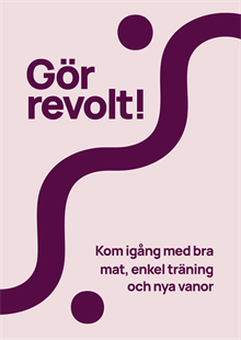 Gör revolt! : kom igång med bra mat, enkel träning och nya vanor