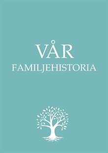 Vår familjehistoria - Boken om din familj från och med nu