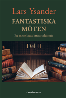 Fantastiska Möten – En annorlunda litteraturhistoria. Del II